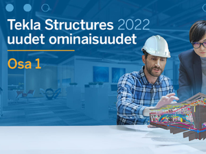 Tekla Structures 2022 - uudet ominaisuudet, osa 1