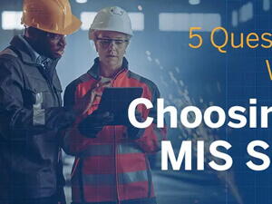 5 Questions to Ask When You’re Choosing a Steel MIS Software